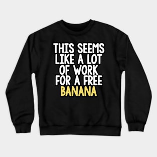 Marathon Shirt - This Seems Like A Lot Of Work For A Free Banana Crewneck Sweatshirt